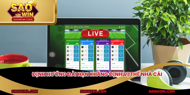 Định hướng dài hạn khẳng định vị thế nhà cái